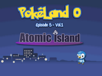 PokeLand 0 Episode 5 Vol1 - Atomic Island.png
