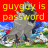 guyguy is password