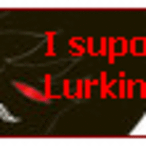 lurking, I so do suport Lurking!