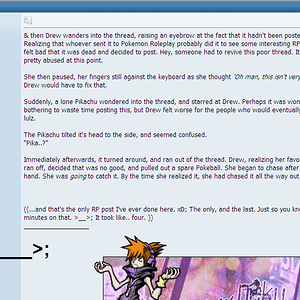 Screenied, so I can always remember the one and only RP post that I made on PC.. xD;

As into roleplay as I'am, I've never, ever joined one on PC..

T