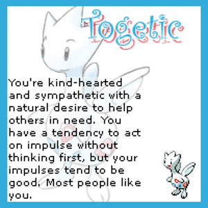 The results from a Pokemon personality test.  I am a Togetic. ^_^