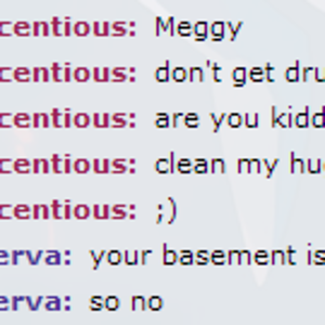 I'm drunk, and yet you want me to clean your what?